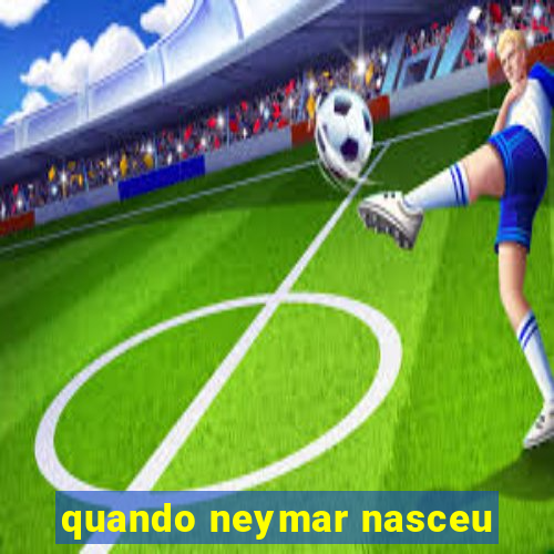 quando neymar nasceu